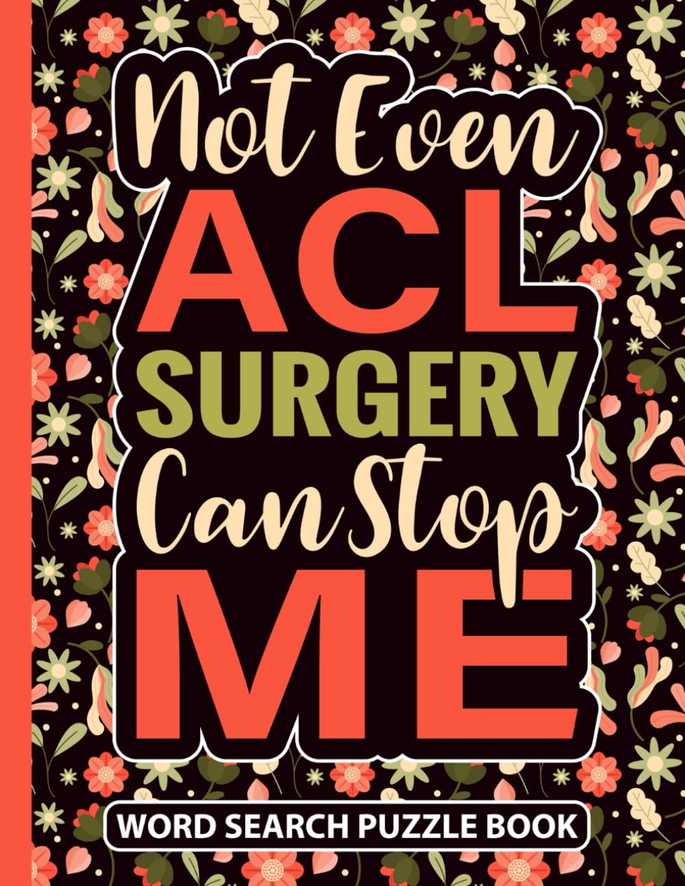 Not Even ACL Surgery Can Stop Me Word Search Puzzle Book: Funny ACL Knee Surgery Recovery Gift for Women (100 Puzzles) Post Op Activity Book after ...