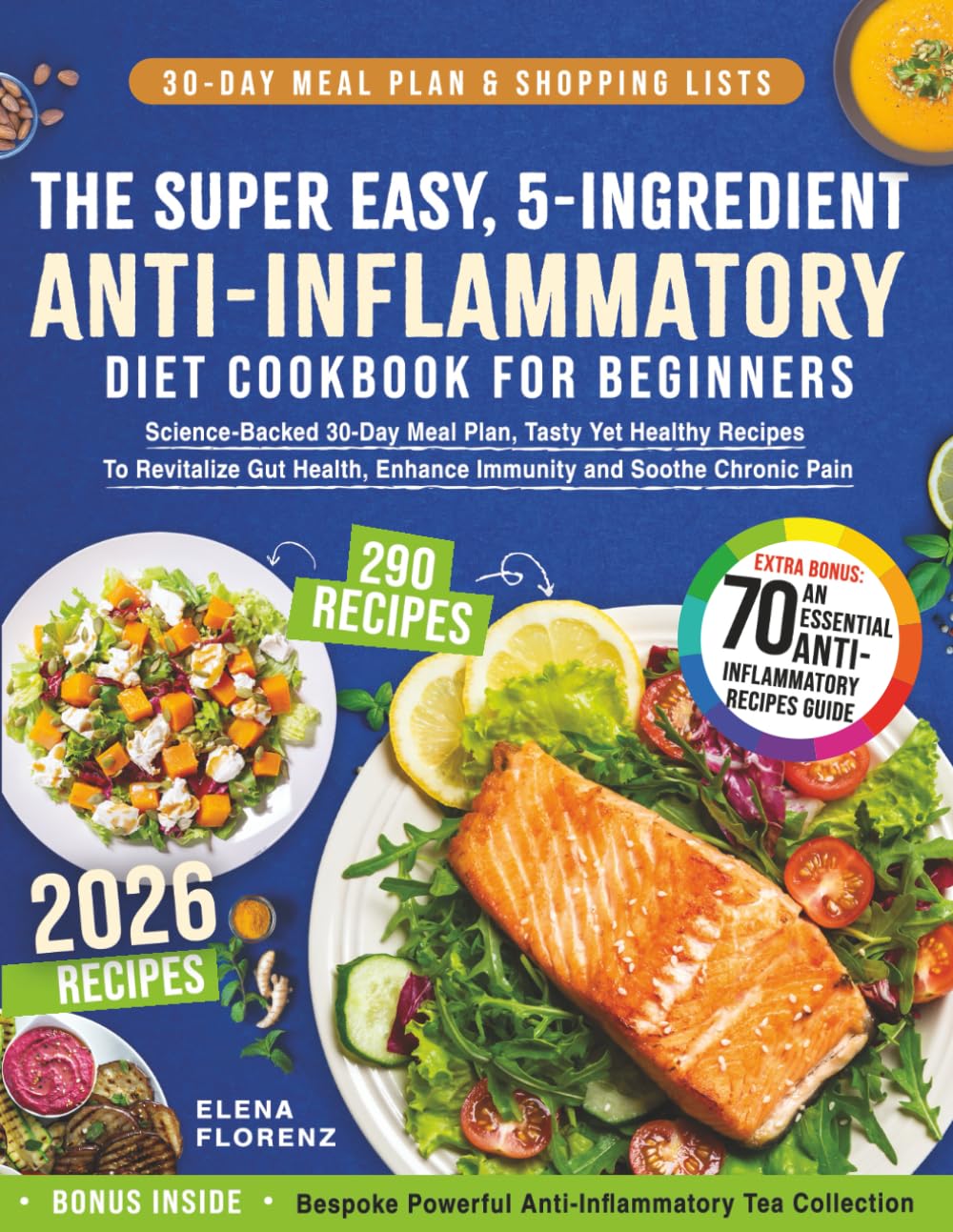 The Super Easy, 5-Ingredient, Anti-Inflammatory Diet Cookbook for Beginners: Science-Backed 30-Day Meal Plan, Tasty Yet Healthy Recipes To Revitalize Gut Health, Enhance Immunity & Soothe Chronic Pain