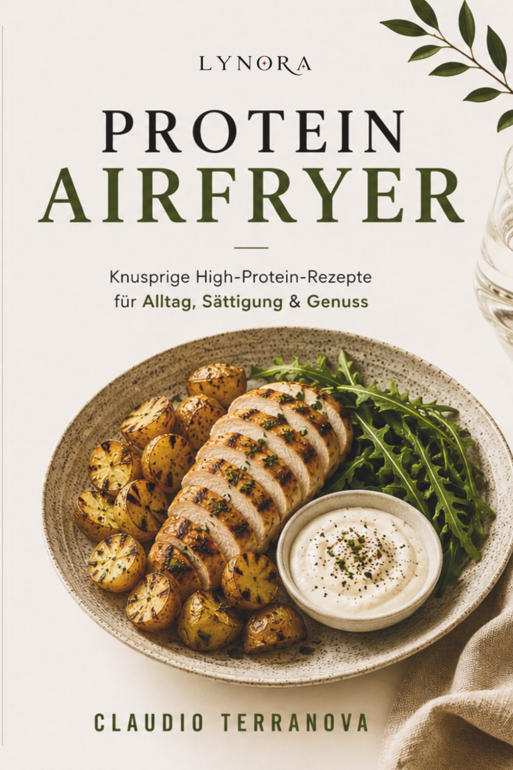 PROTEIN AIRFRYER - Knusprige High-Protein-Rezepte für Alltag, Sättigung & Genuss (LYNORA)