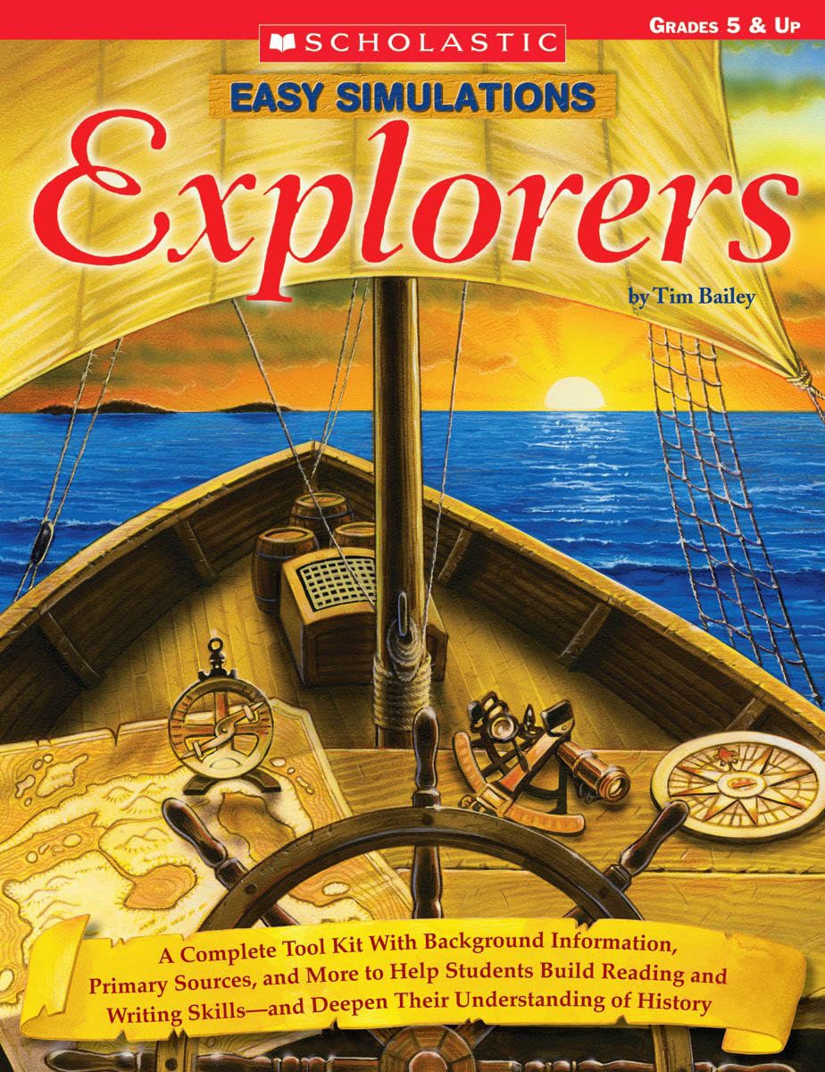 Easy Simulations: Explorers: A Complete Tool Kit With Background Information, Primary Sources, and More That Help Students Build Reading and Writing Skills-and Deepen Their Understanding of History