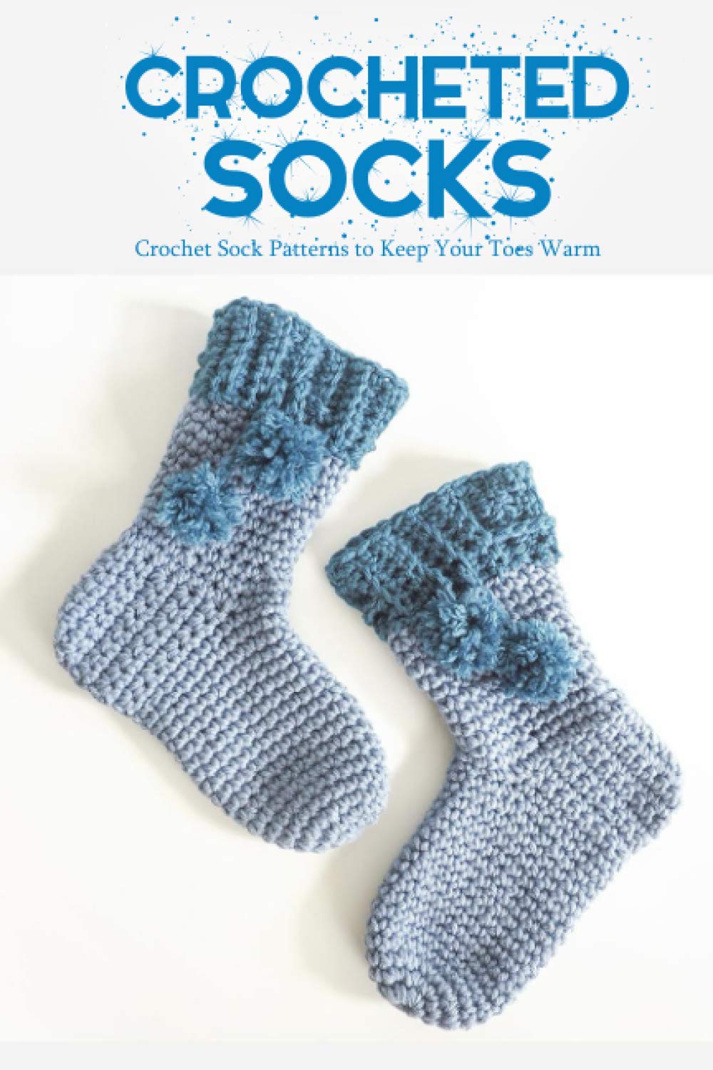 Crocheted Socks: Crochet Sock Patterns to Keep Your Toes Warm: Perfect Gift Ideas for Christmas