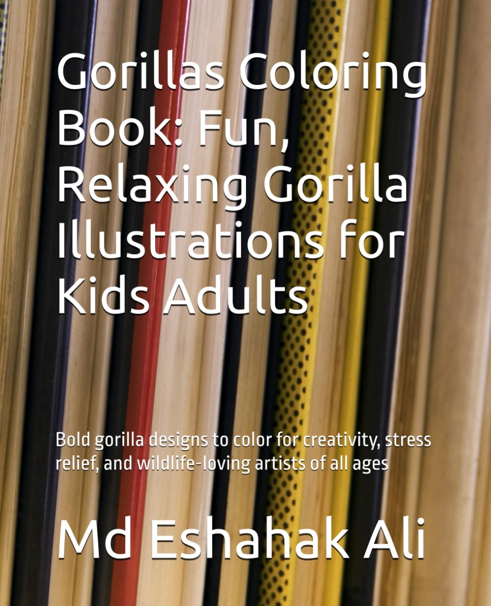 Gorillas Coloring Book: Fun, Relaxing Gorilla Illustrations for Kids Adults: Bold gorilla designs to color for creativity, stress relief, and wildlife-loving artists of all ages