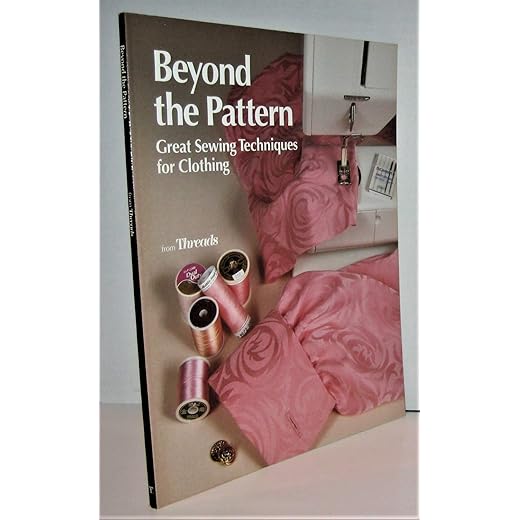 Beyond the Pattern: Great Sewing Techniques for Clothing (Threads)