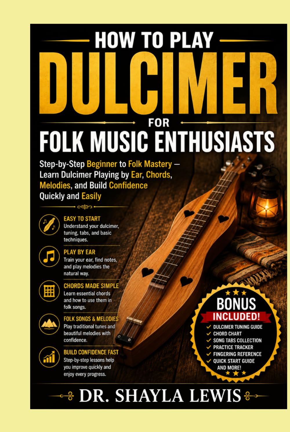 HOW TO PLAY DULCIMER FOR FOLK MUSIC ENTHUSIASTS: Step-by-Step Beginner to Folk Mastery — Learn Dulcimer Playing by Ear, Chords, Melodies, and Build Confidence Quickly and Easily