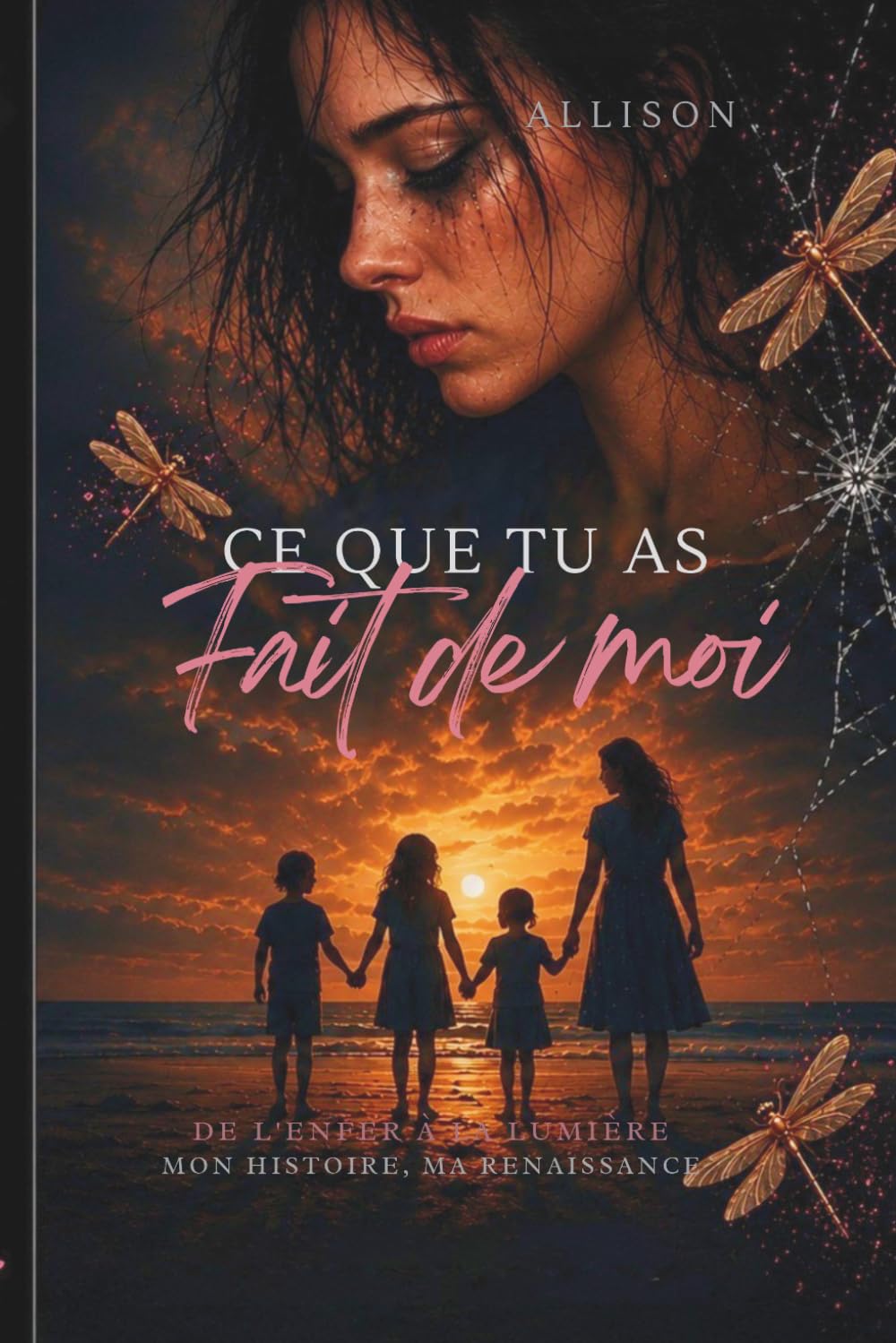 Ce que tu as fait de moi: De l'enfer à la lumière : mon histoire, ma renaissance