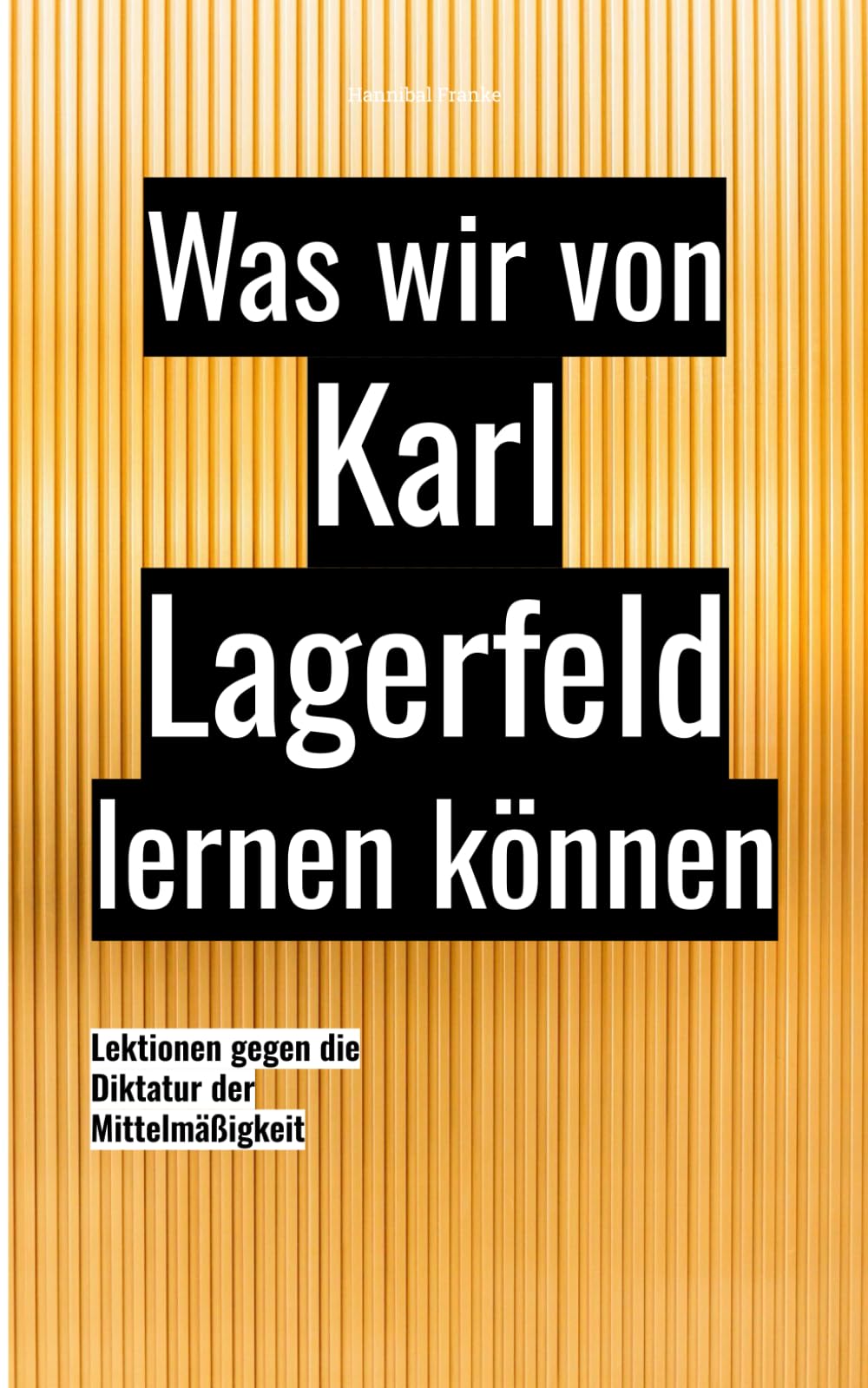 Was wir von Karl Lagerfeld lernen können: Lektionen gegen die Diktatur der Mittelmäßigkeit