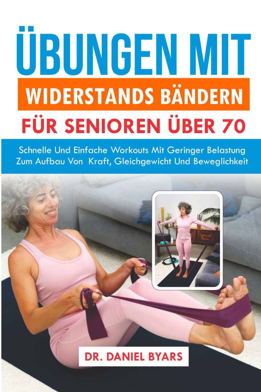 Übungen Mit Widerstandsbändern FÜR SENIOREN ÜBER 70: Schnelle Und Einfache Workouts Mit Geringer Belastung Zum Aufbau Von Kraft, Gleichgewicht Und Beweglichkeit