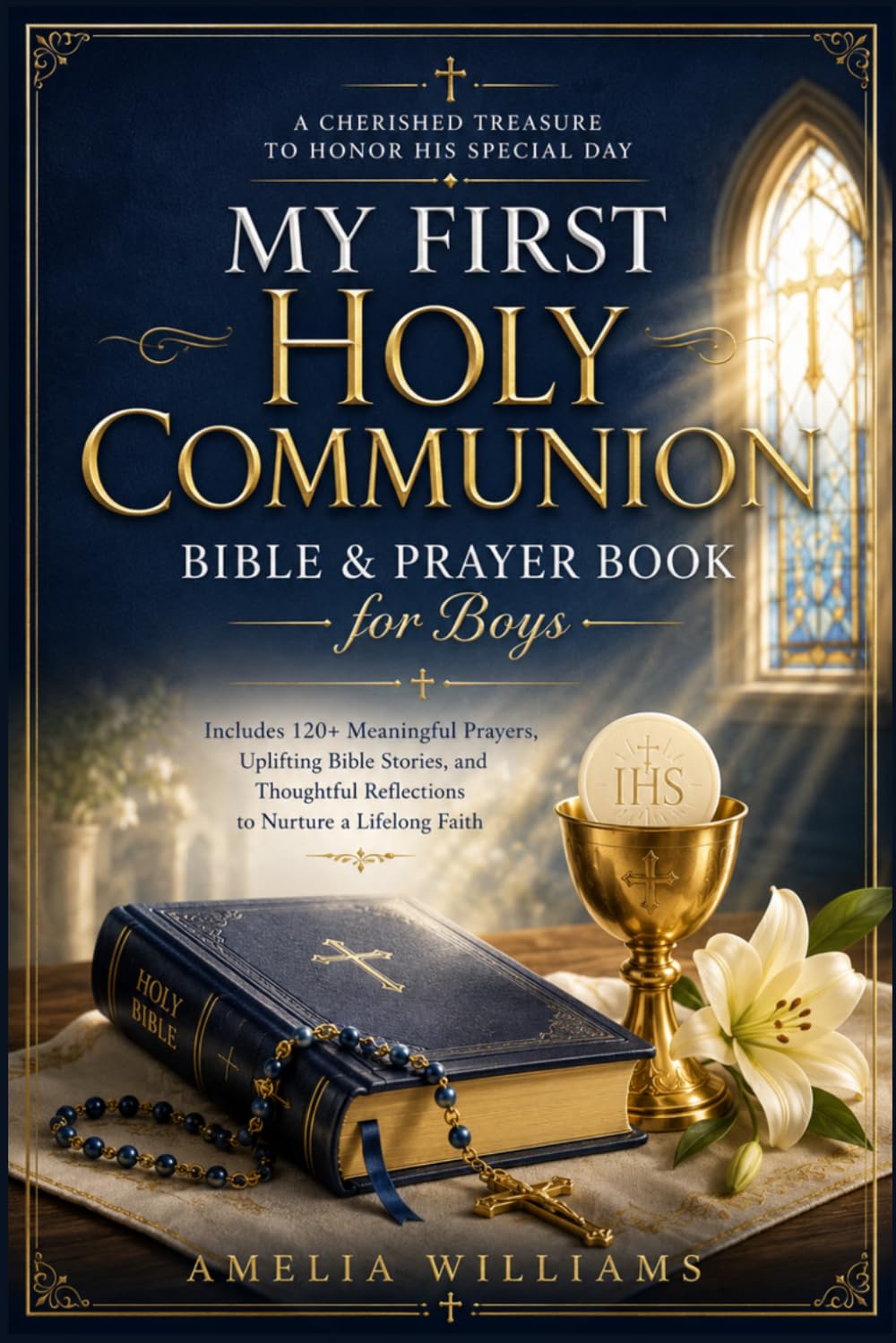 My First Holy Communion Bible & Prayer Book for Boys: A Cherished Treasure to Honor His Special Day: Includes 120+ Meaningful Prayers, Uplifting Bible ... Reflections to Nurture a Lifelong Faith