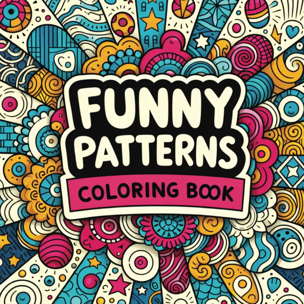 Funny Patterns Coloring Book: Satisfying Patterns packed full of fun, calming, and satisfying mindfulness colouring pages, suitable for Kids and Adults