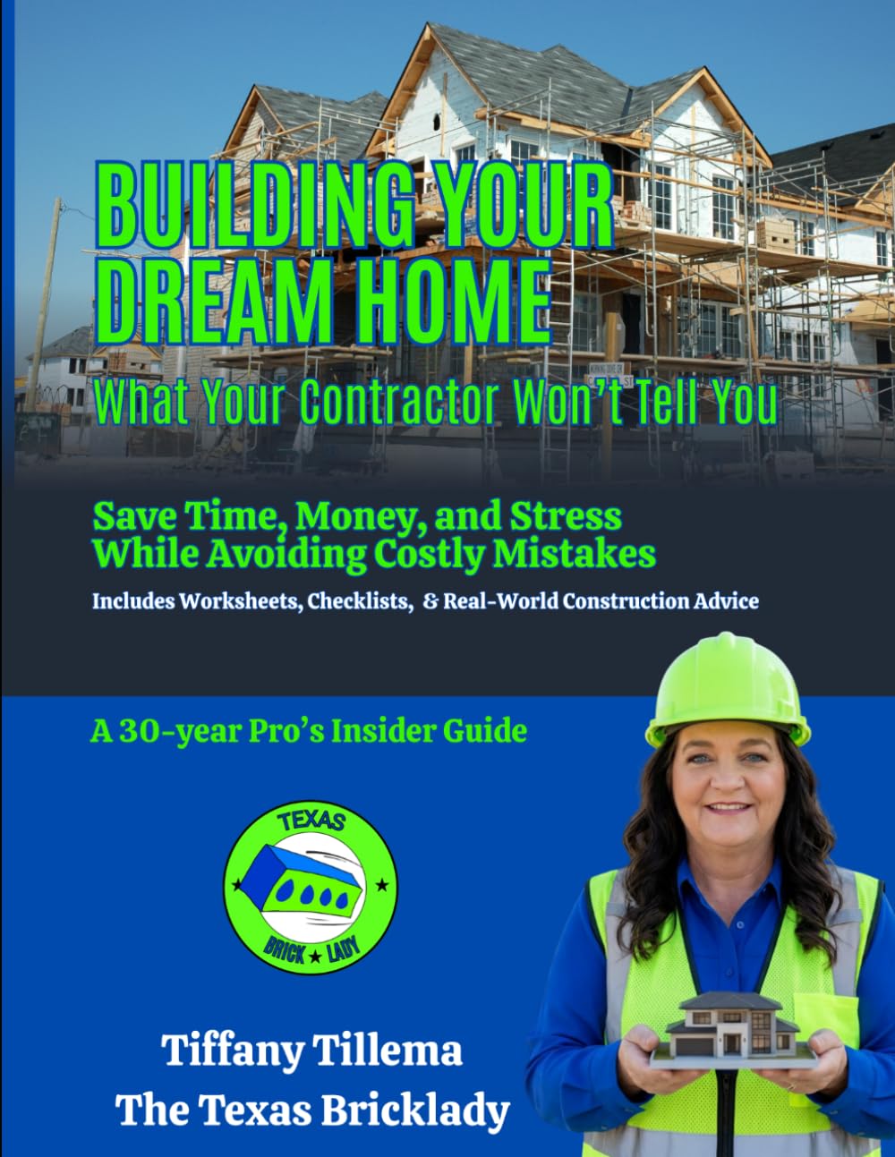 Building Your Dream Home: What Your Contractor Won’t Tell You - Save Time, Money, and Stress While Avoiding Costly Mistakes