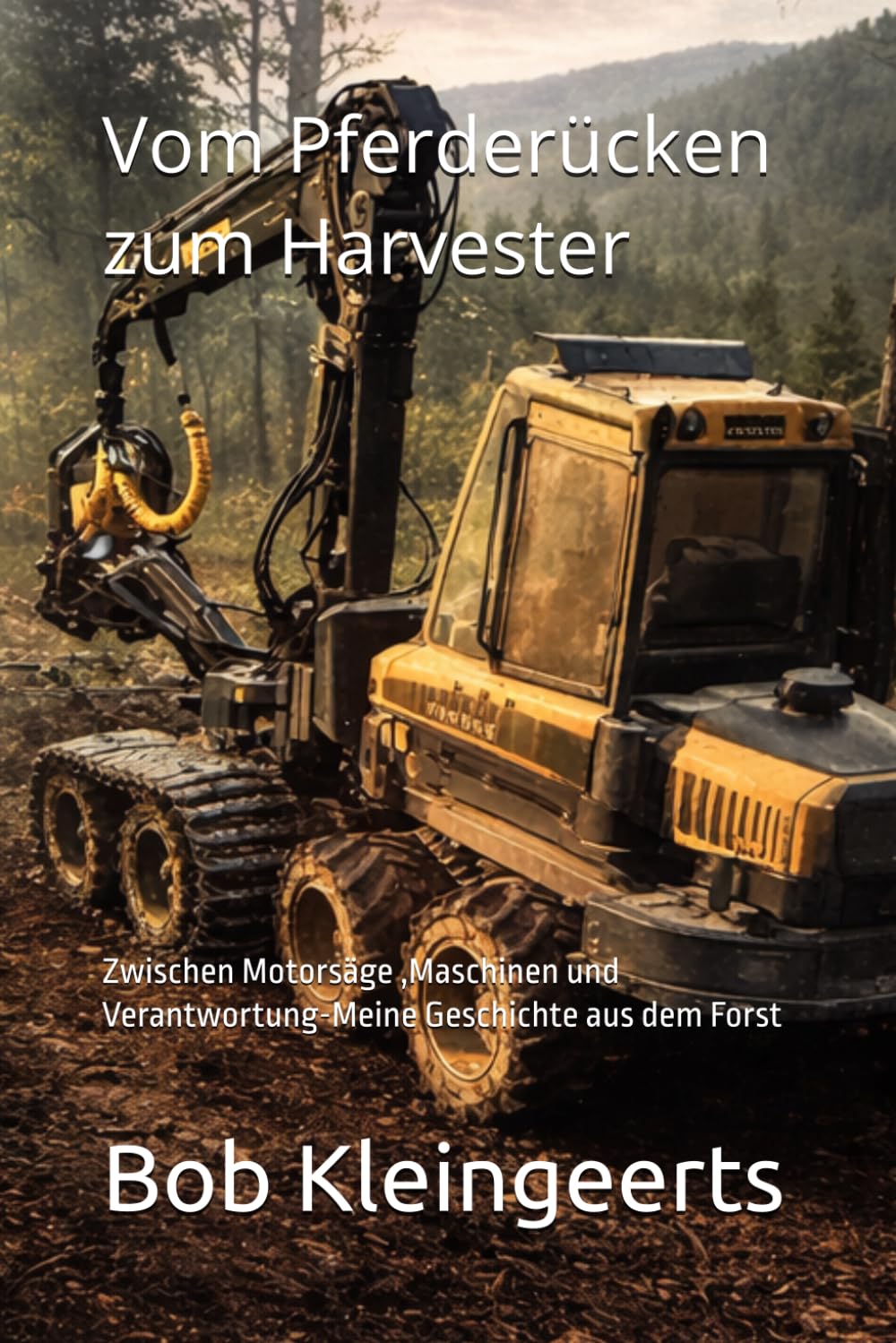 Vom Pferderücken zum Harvester: Zwischen Motorsäge ,Maschinen und Verantwortung-Meine Geschichte aus dem Forst