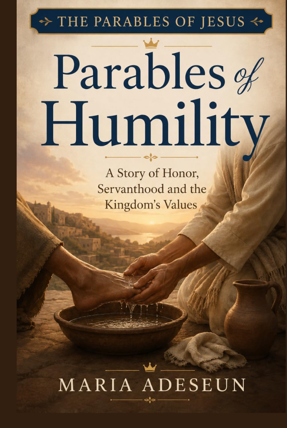 Parables Of Humility: A Story of Honour, Servanthood, and the Kingdom's Values (Parables of Jesus)