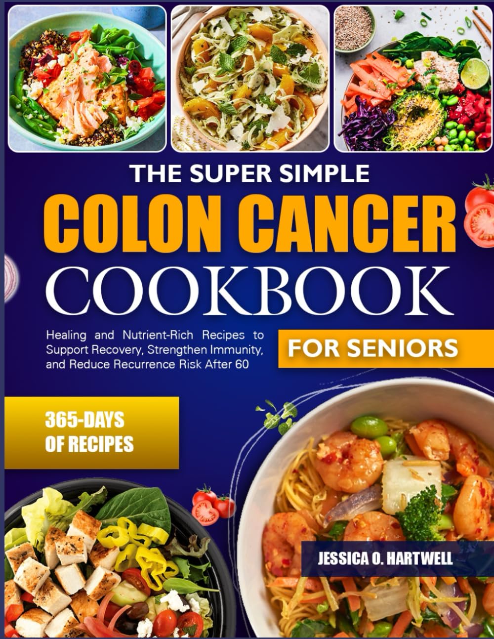 THE SUPER SIMPLE COLON CANCER COOKBOOK FOR SENIORS: Healing and Nutrient-Rich Recipes to Support Recovery, Strengthen Immunity, and Reduce Recurrence Risk After 60      Paperback – October 26, 2025