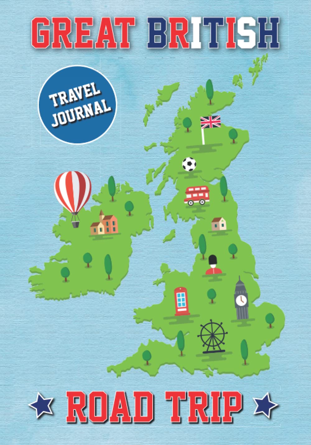 Great British Road Trip Travel Journal: For Motorhome Or Caravan Owners Touring Britain - Plan Record Capture Memories To Treasure