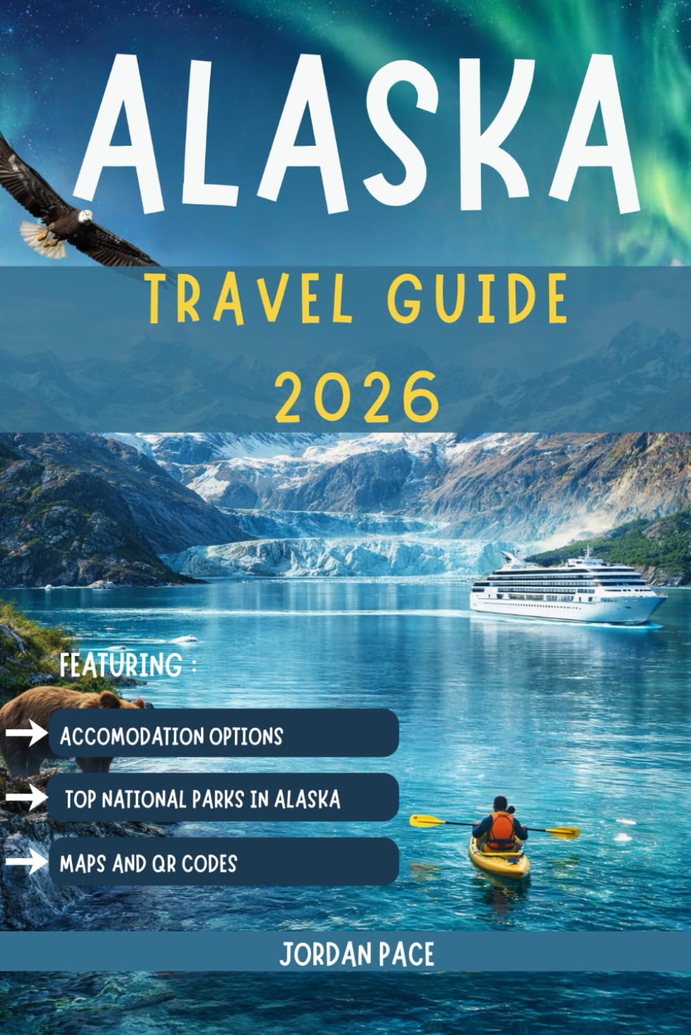 ALASKA TRAVEL GUIDE 2026: Essential Tips Top Destinations And Outdoor Adventure Planning For First-Time Visitors (Your Essential Travel Companion)
