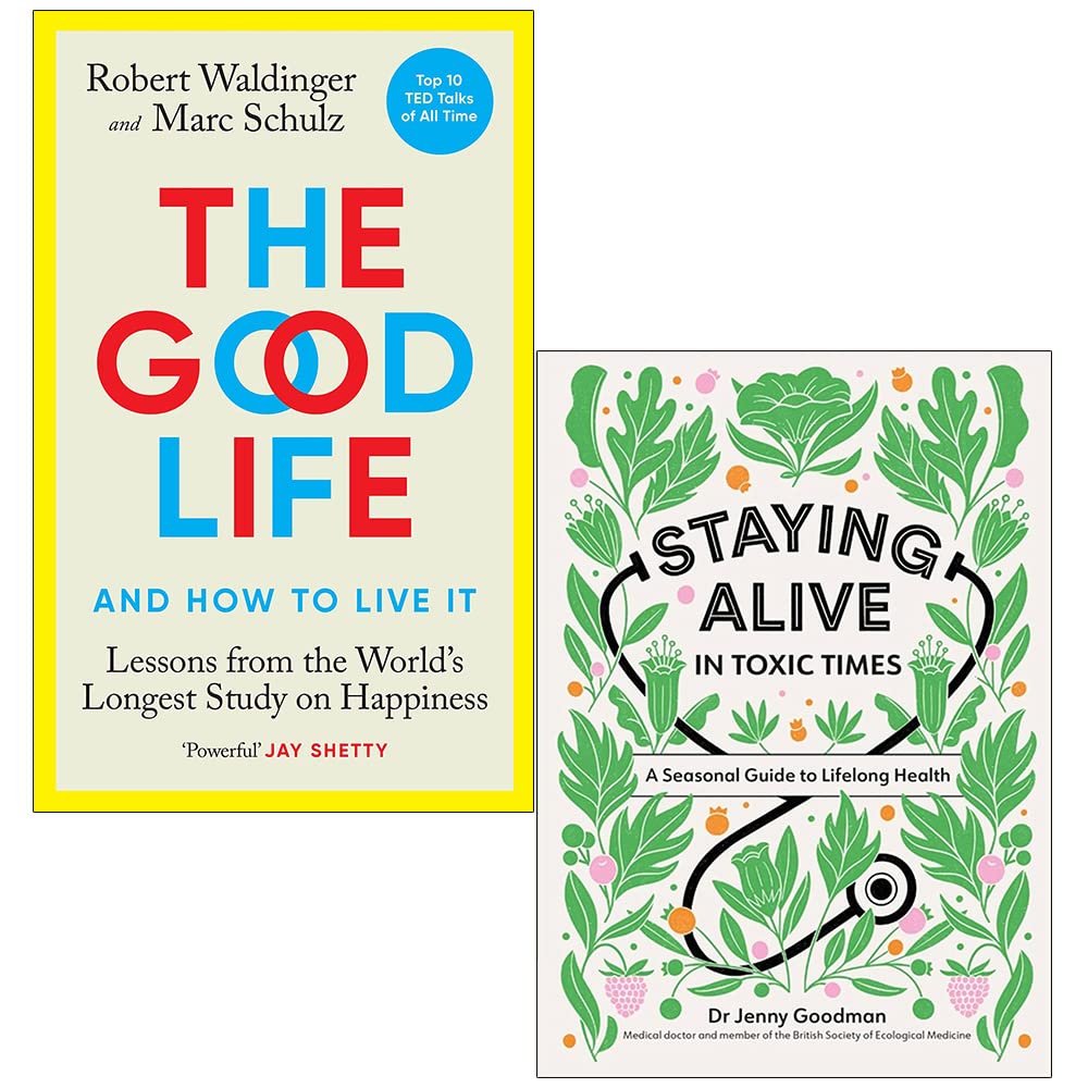 The Good Life [Hardcover] By Robert Waldinger, Marc Schulz & Staying Alive in Toxic Times By Dr Jenny Goodman 2 Books Collection Set