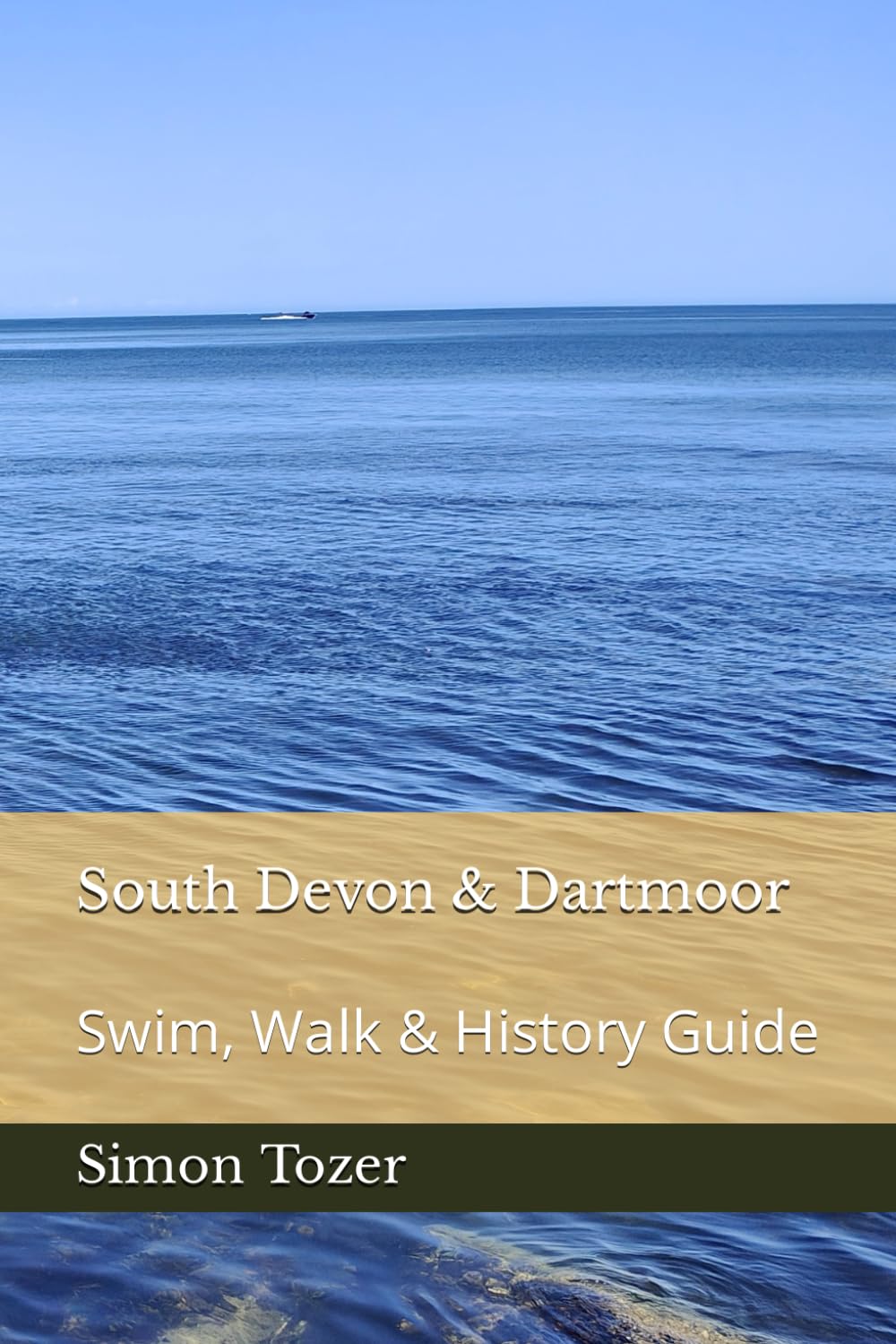 South Devon and Dartmoor, Rivers, Lakes & Beaches: Swim, Walk & History Guide (Swim, Walk and History Guides)