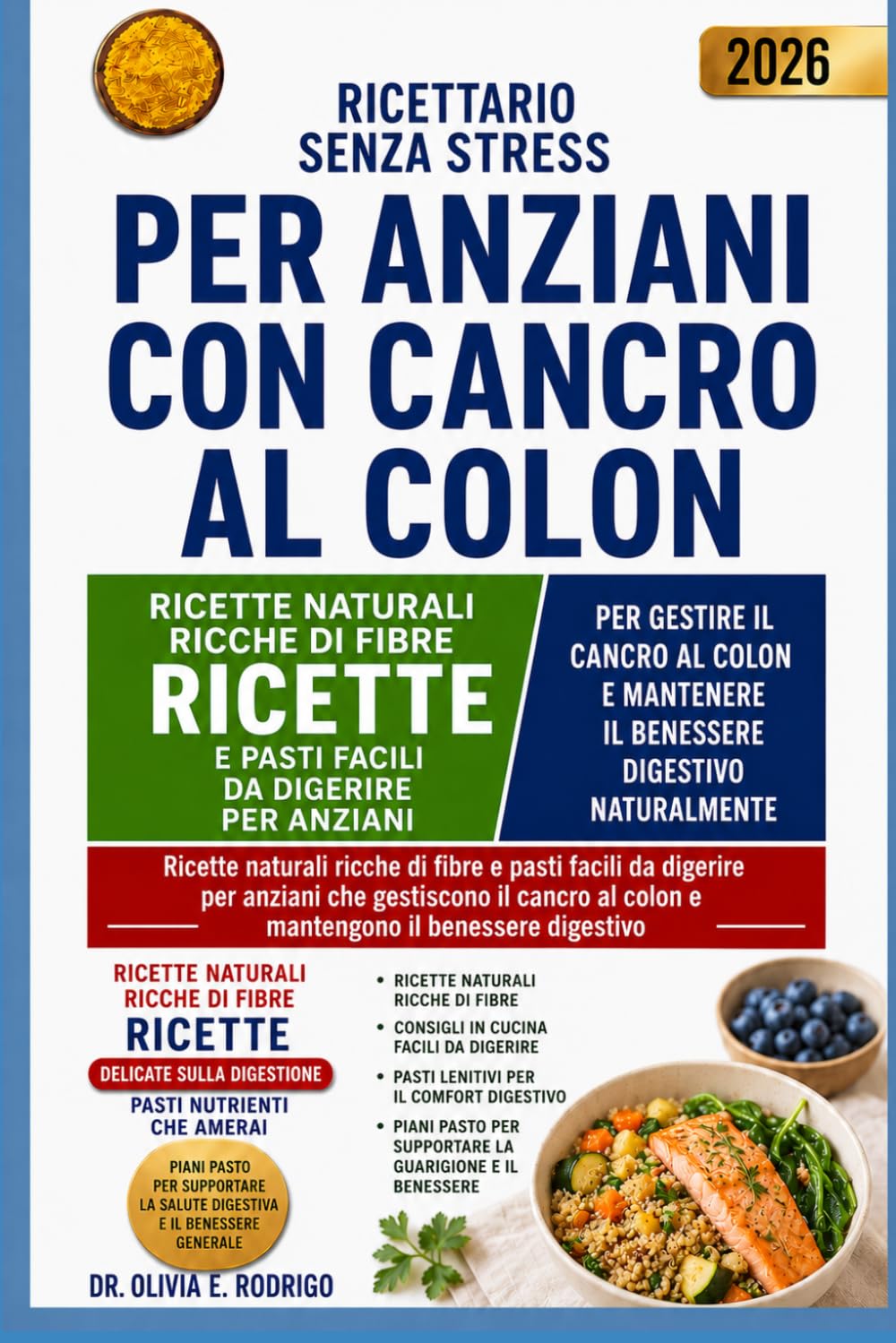 RICETTARIO SENZA STRESS PER ANZIANI CON CANCRO AL COLON: Ricette naturali ricche di fibre e pasti facili da digerire per anziani che gestiscono il cancro al colon e mantengono il benessere digestivo