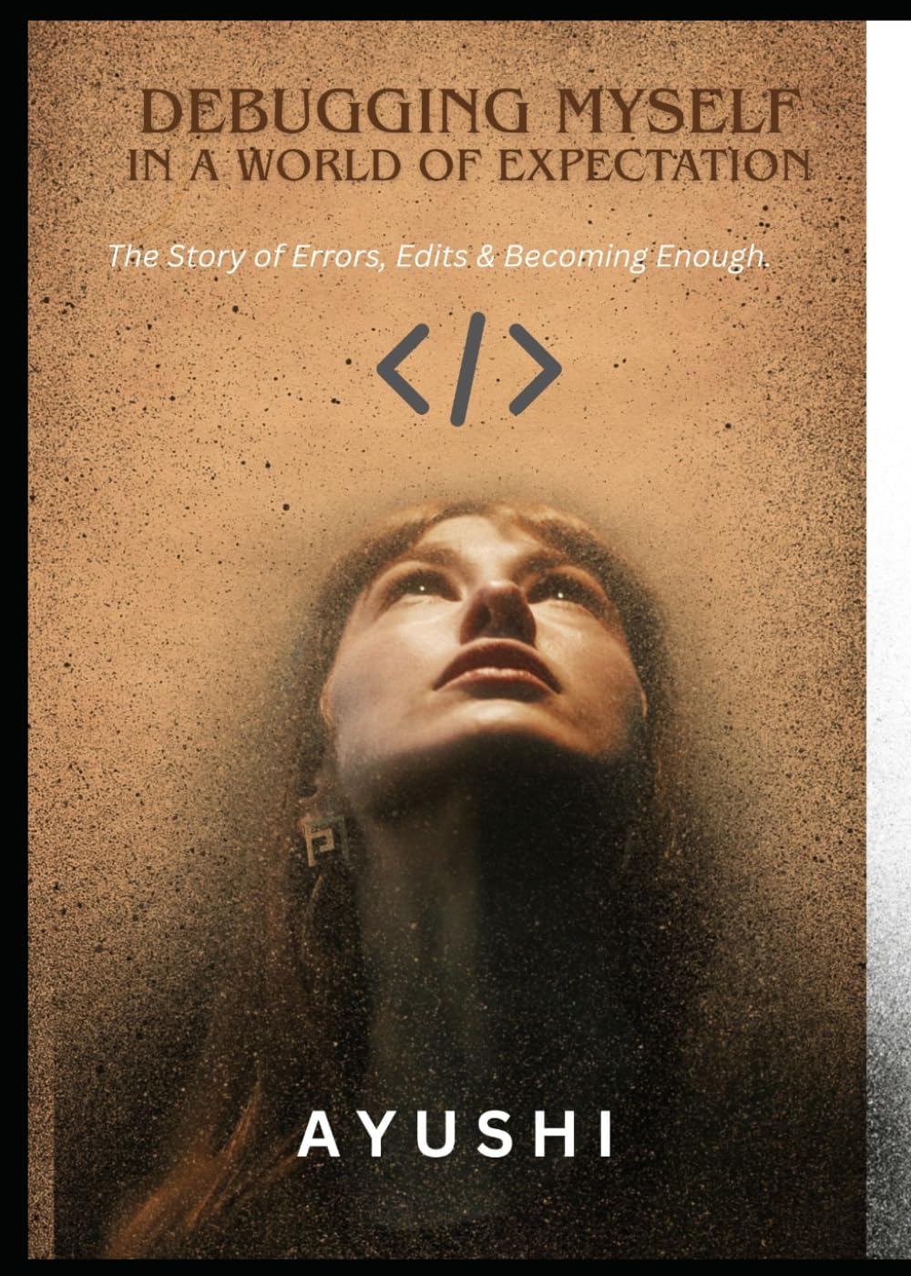 DEBUGGING MYSELF: IN A WORLD OF EXPECTATION: The story of error, edits and becoming enough