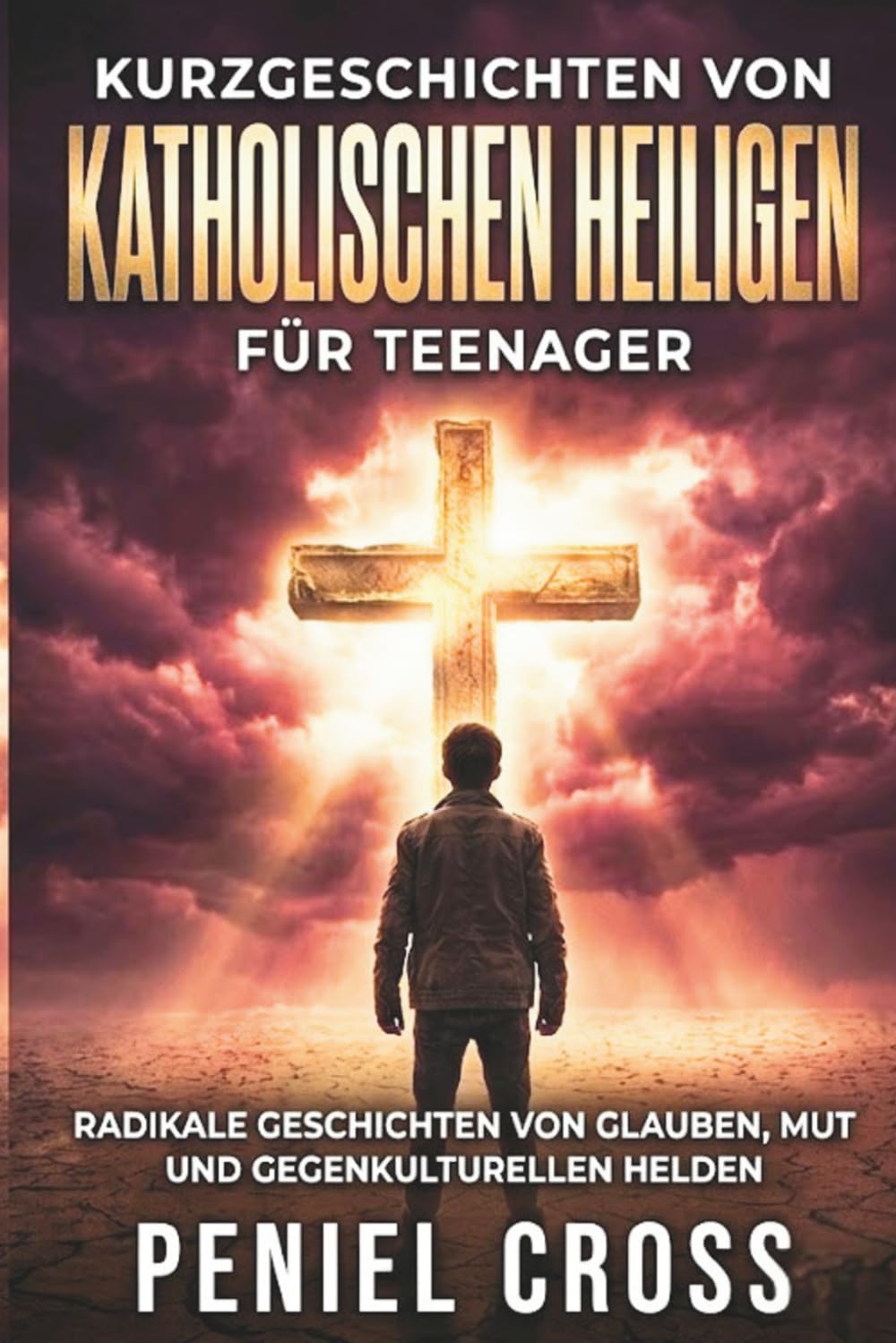 Kurzgeschichten von Katholischen Heiligen für Teenager: Radikale Geschichten von Glauben, Mut und Gegenkulturellen Helden