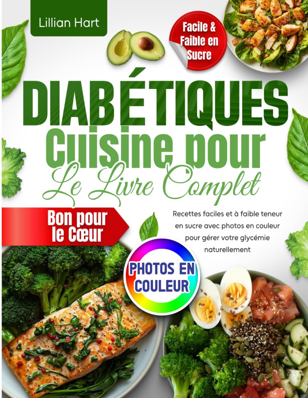 Cuisine pour Diabétiques : Le Livre Complet pour Débutants: Recettes faciles et à faible teneur en sucre avec photos en couleur pour gérer votre glycémie naturellement et rester en forme.