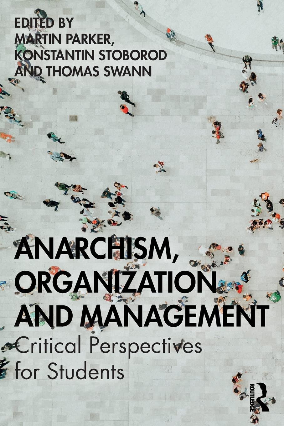 Anarchism, Organization and Management: Critical Perspectives for Students