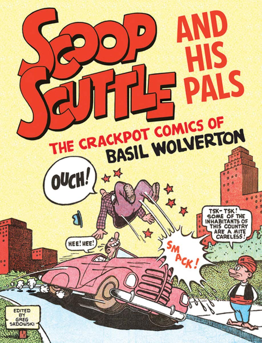 Scoop Scuttle and His Pals: The Crackpot Comics of Basil Wolverton
