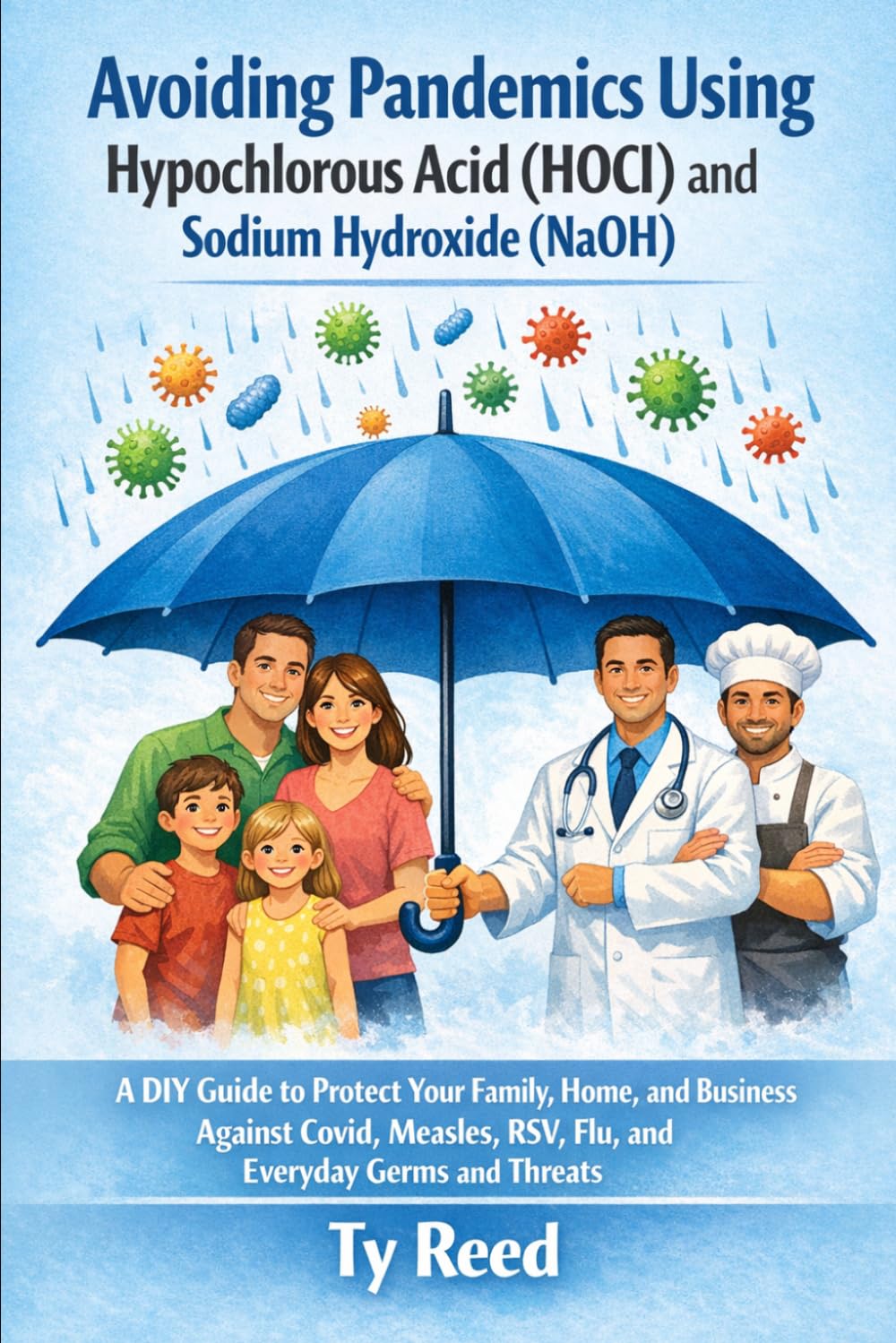 Avoiding Pandemics using Hypochlorous Acid (HOCI) and Sodium Hydroxide (NaOH): A DIY Guide to Protect Your Family, Home, Business Against COVID, Measles, RSV, Flu, and Everyday Germs and Threats