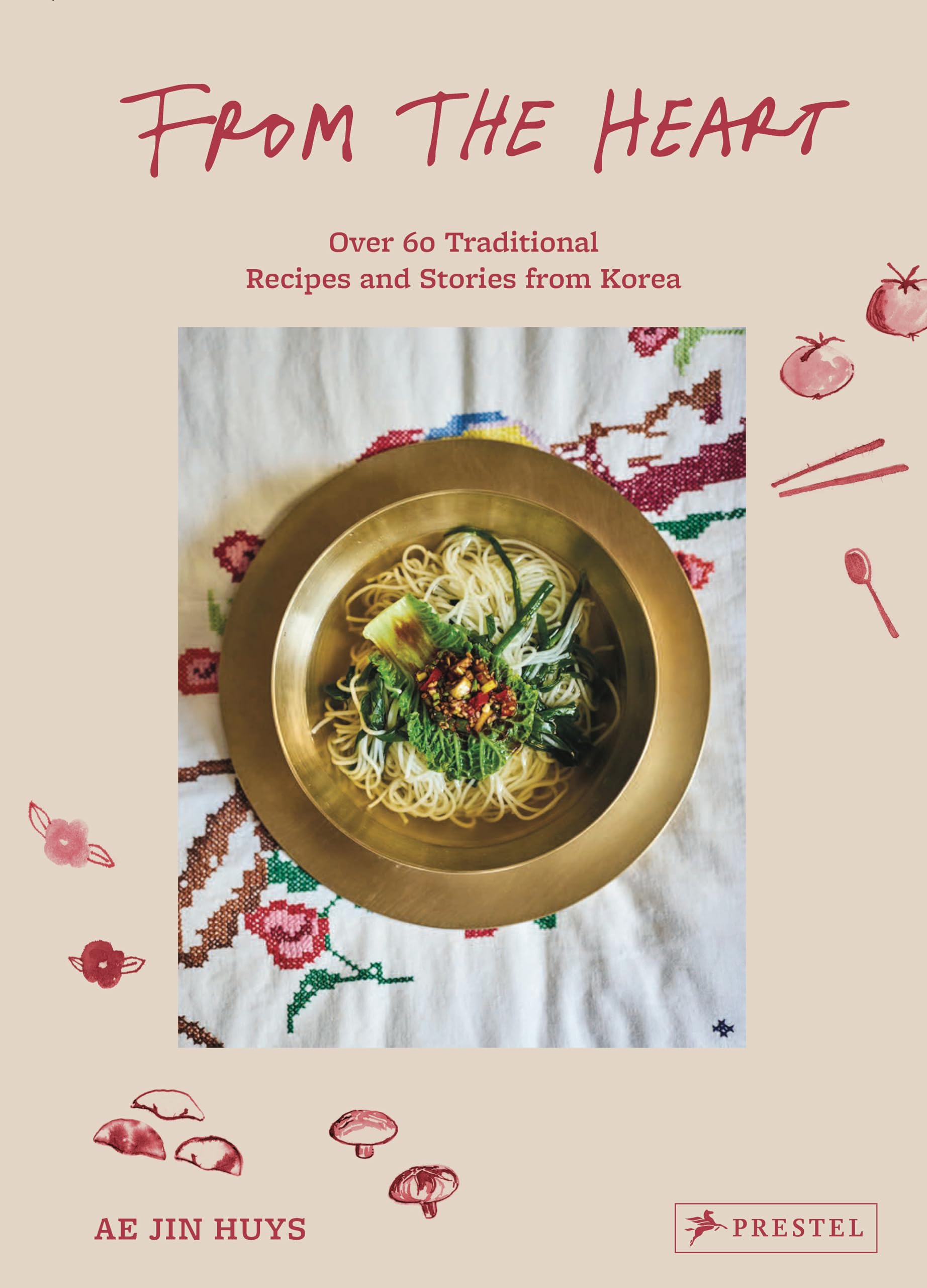 From the Heart: Over 60 Traditional Recipes and Stories from Korea