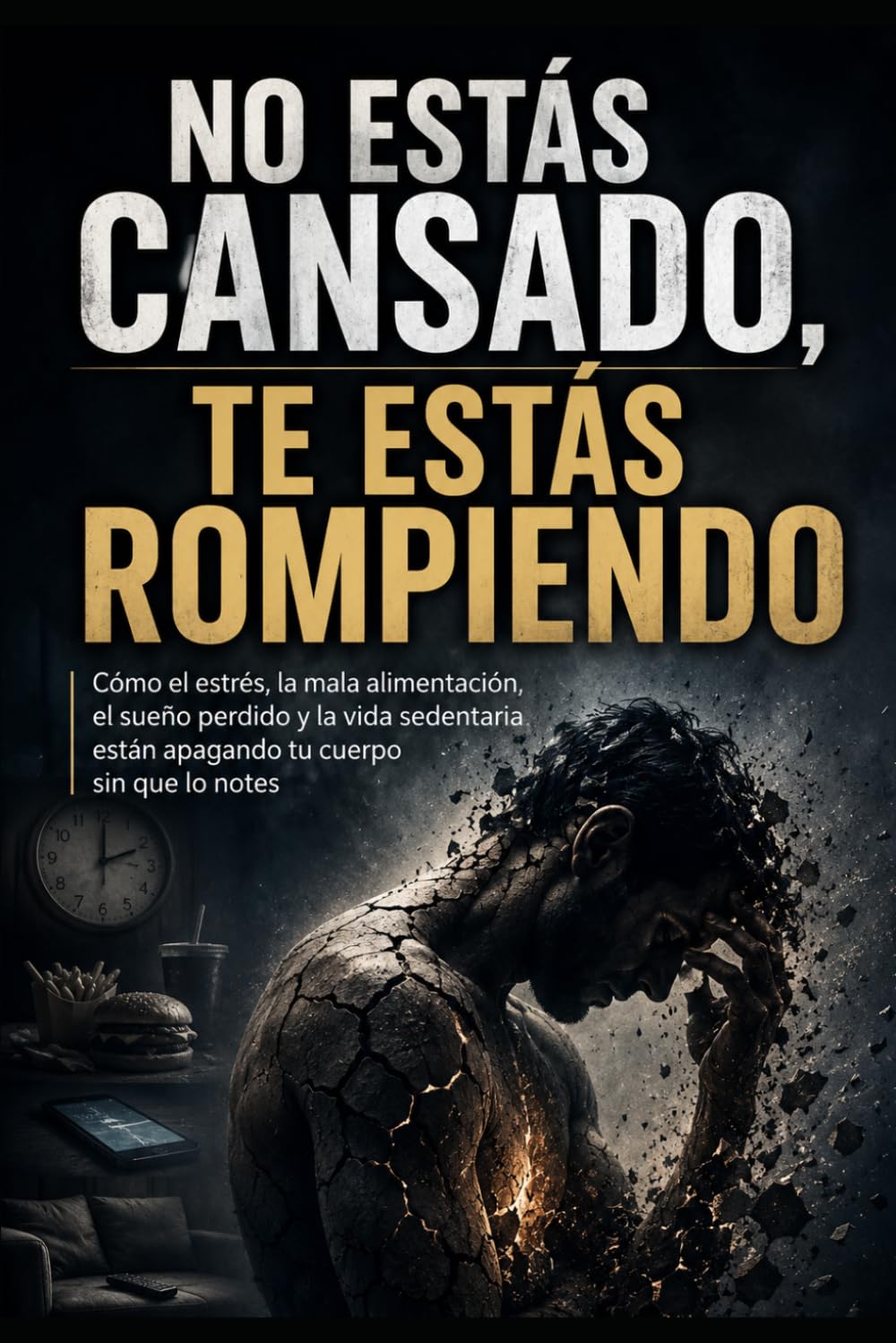 No Estás Cansado, Te Estás Rompiendo: Cómo el estrés, la mala alimentación, el sueño perdido y la vida sedentaria están apagando tu cuerpo sin que lo notes