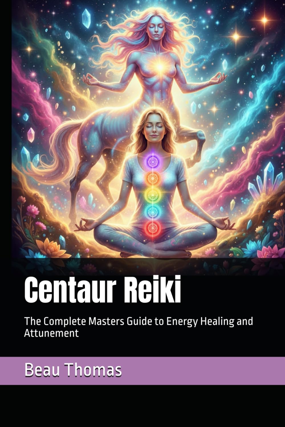 Centaur Reiki: The Complete Masters Guide to Energy Healing and Attunement