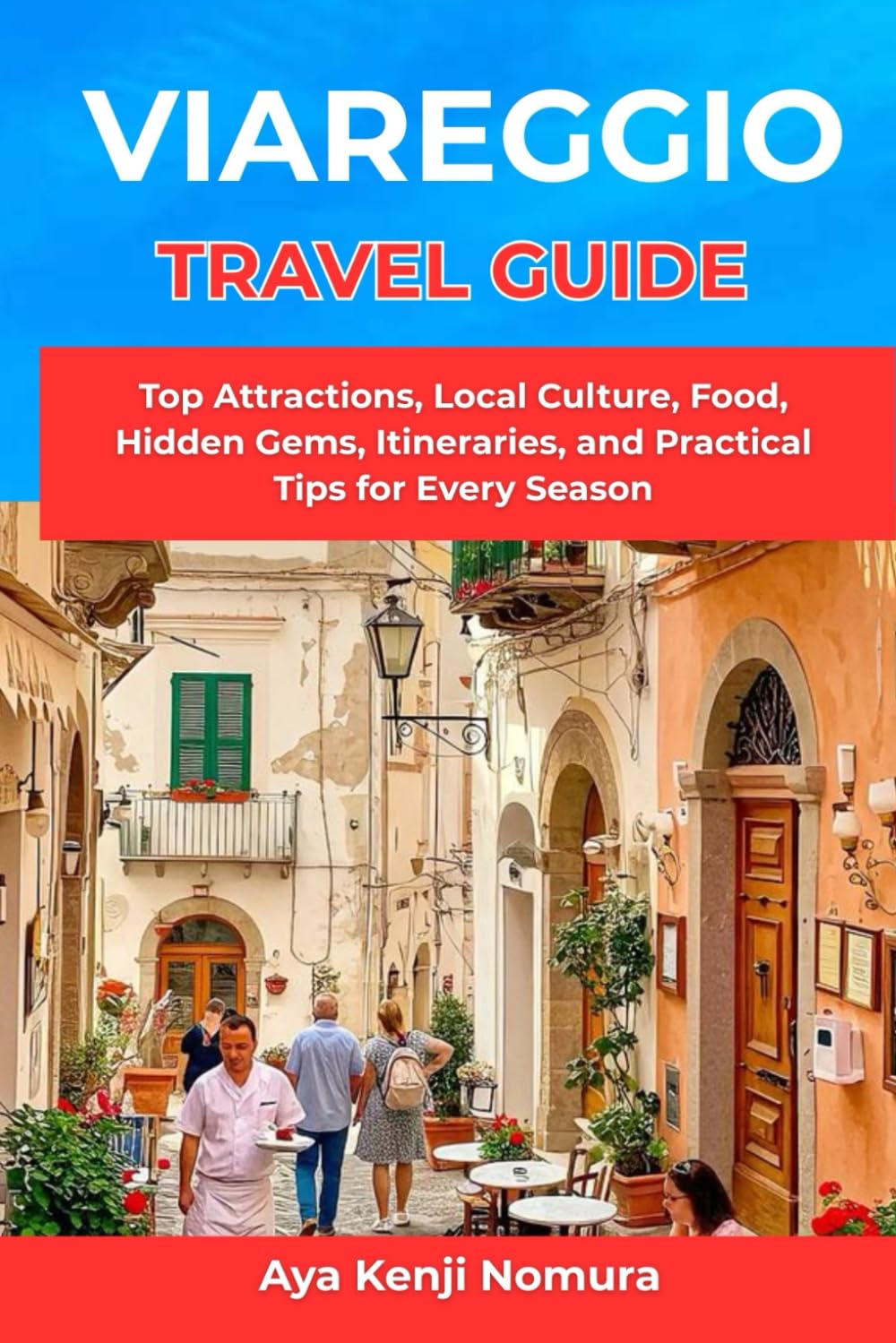 VIAREGGIO TRAVEL GUIDE: Top Attractions, Local Culture, Food, Hidden Gems, Itineraries, and Practical Tips for Every Season