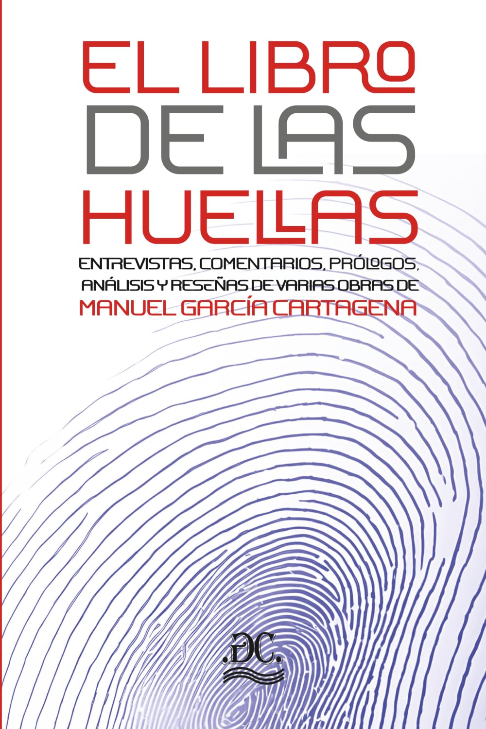 EL LIBRO DE LAS HUELLAS: Entrevistas, comentarios, prólogos, análisis y reseñas de varias obras de Manuel García Cartagena