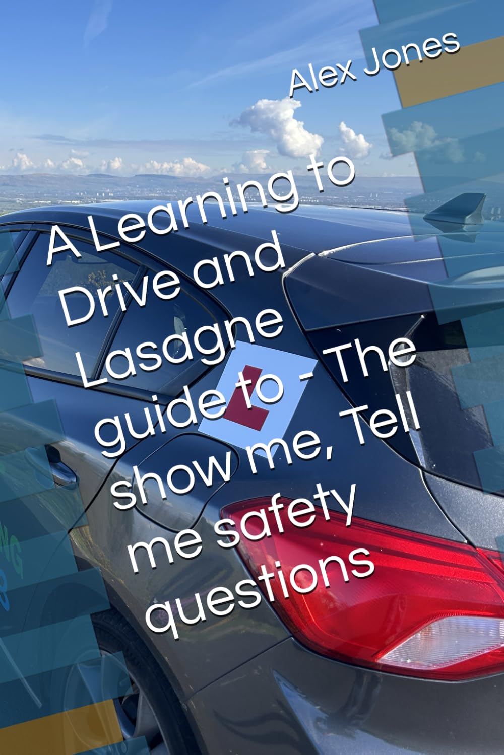 A Learning to Drive and Lasagne guide to - The show me, tell me safety questions