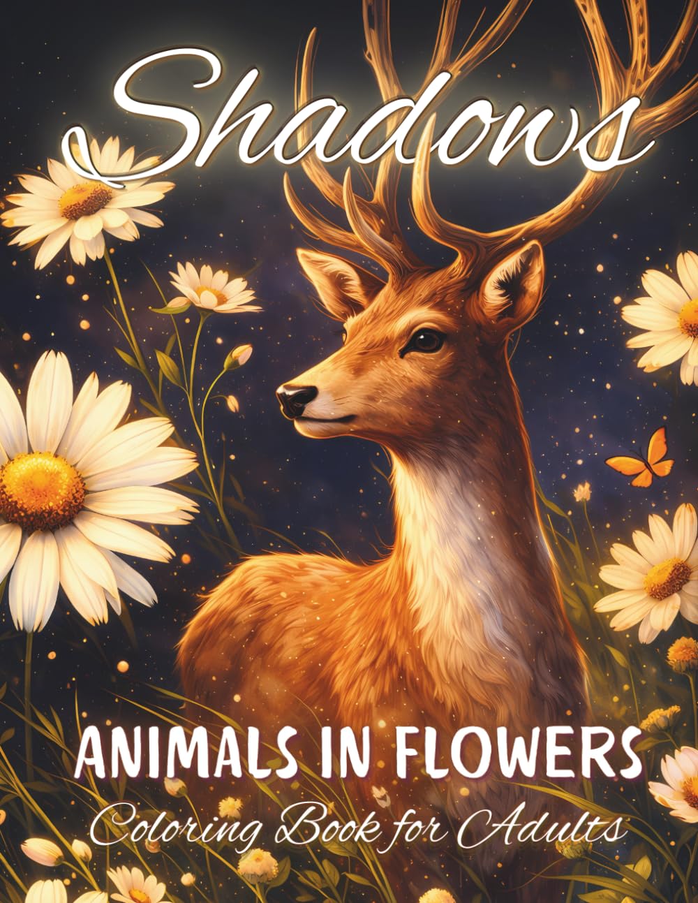 Shadows Animals in Flowers Coloring Book for Adults: Amazing Animals and Beautiful Flowers on a Black Background for Deep Stress Relief & Relaxation