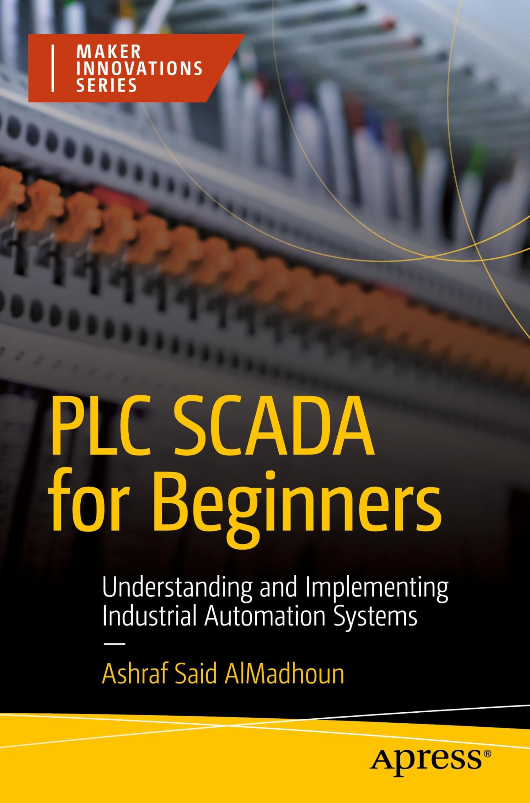 PLC SCADA for Beginners: Understanding and Implementing Industrial Automation Systems (Maker Innovations Series)