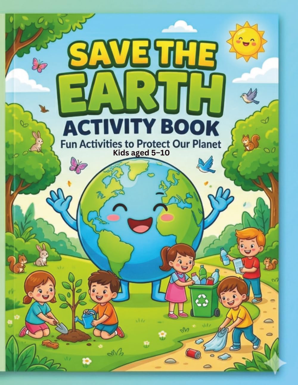 Save the Earth Activity Book: Fun Activities to Learn Recycling, Save Water, Protect Animals & Help Our Planet