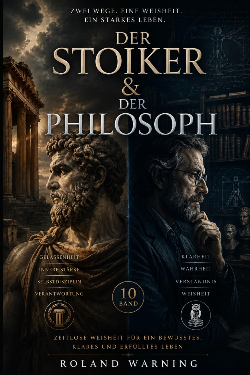 Der Stoiker & Der Philosoph: Weisheit, Klarheit und die Kunst, ein bewusstes Leben zu führen (Die Stoische Lebenskunst)