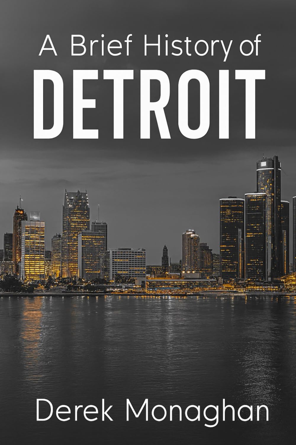 A BRIEF HISTORY OF DETROIT (BRIEF HISTORIES OF GREAT AMERICAN CITIES)