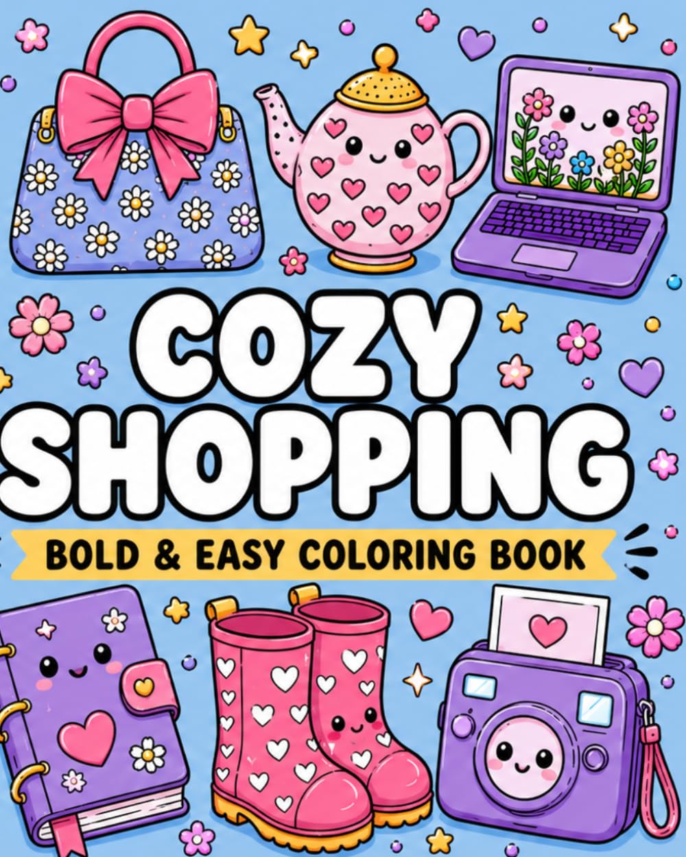 CUTE SHOPPING: Bold & Easy Coloring Book: 50 Cute & Cozy Designs for Relaxation and Stress Relief, Simple, Cute & Stress-Free Designs