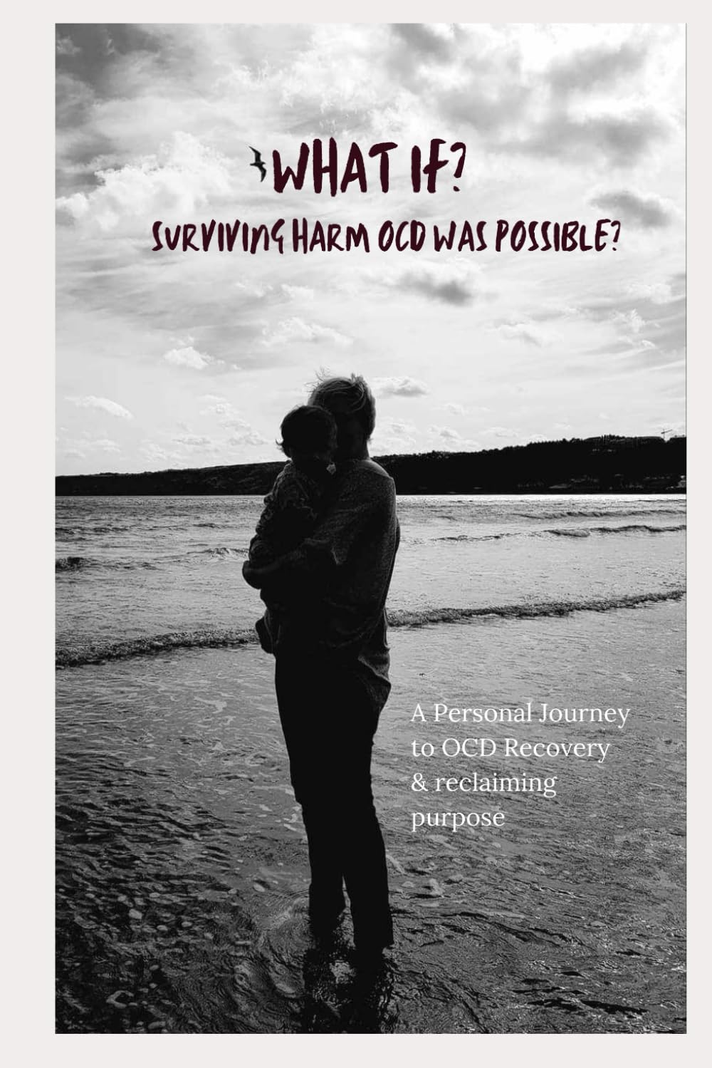 What If?: A journey to the depths of Harm OCD, Finding happiness in chaos