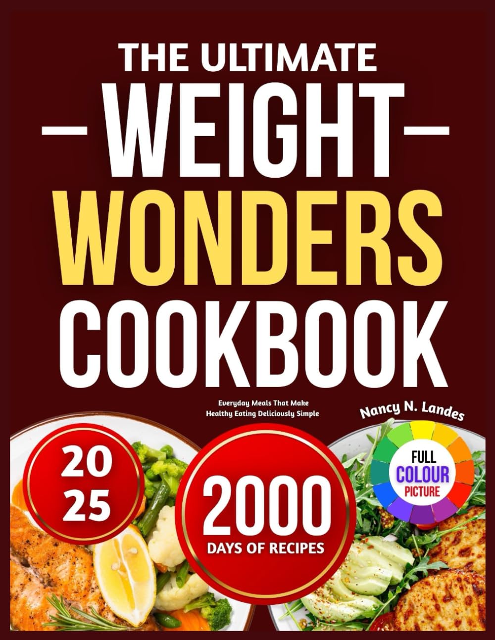 THE ULTIMATE WEIGHT WONDERS COOKBOOK: Everyday Meals That Make Healthy Eating Deliciously Simple