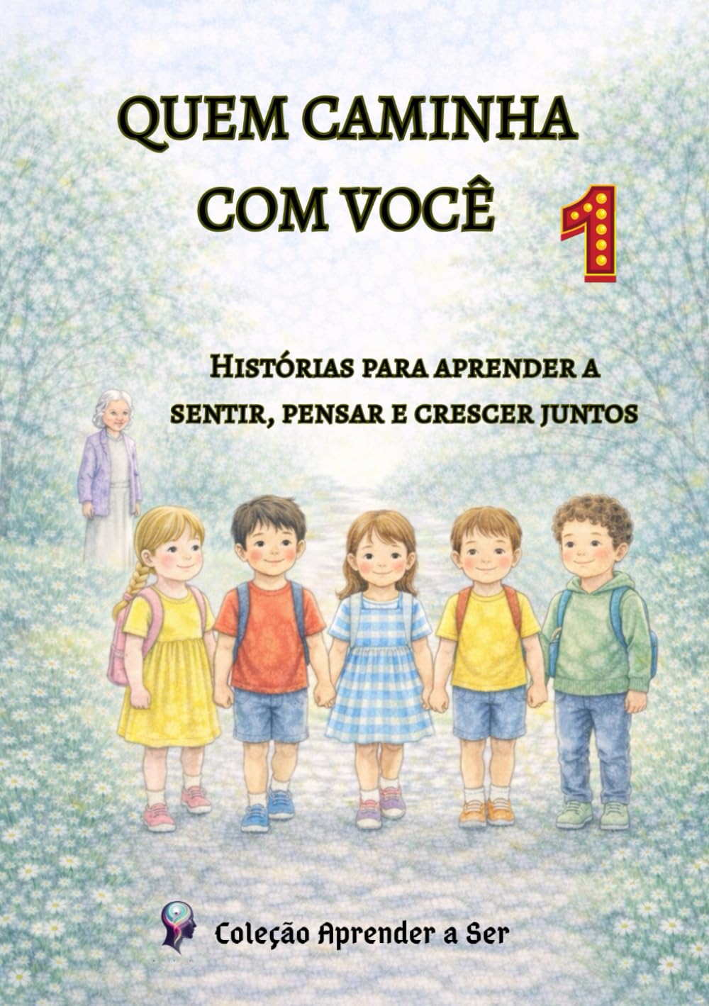Quem Caminha com Você: Histórias para aprender a sentir, pensar e crescer juntos (Coleção Aprender a Ser)