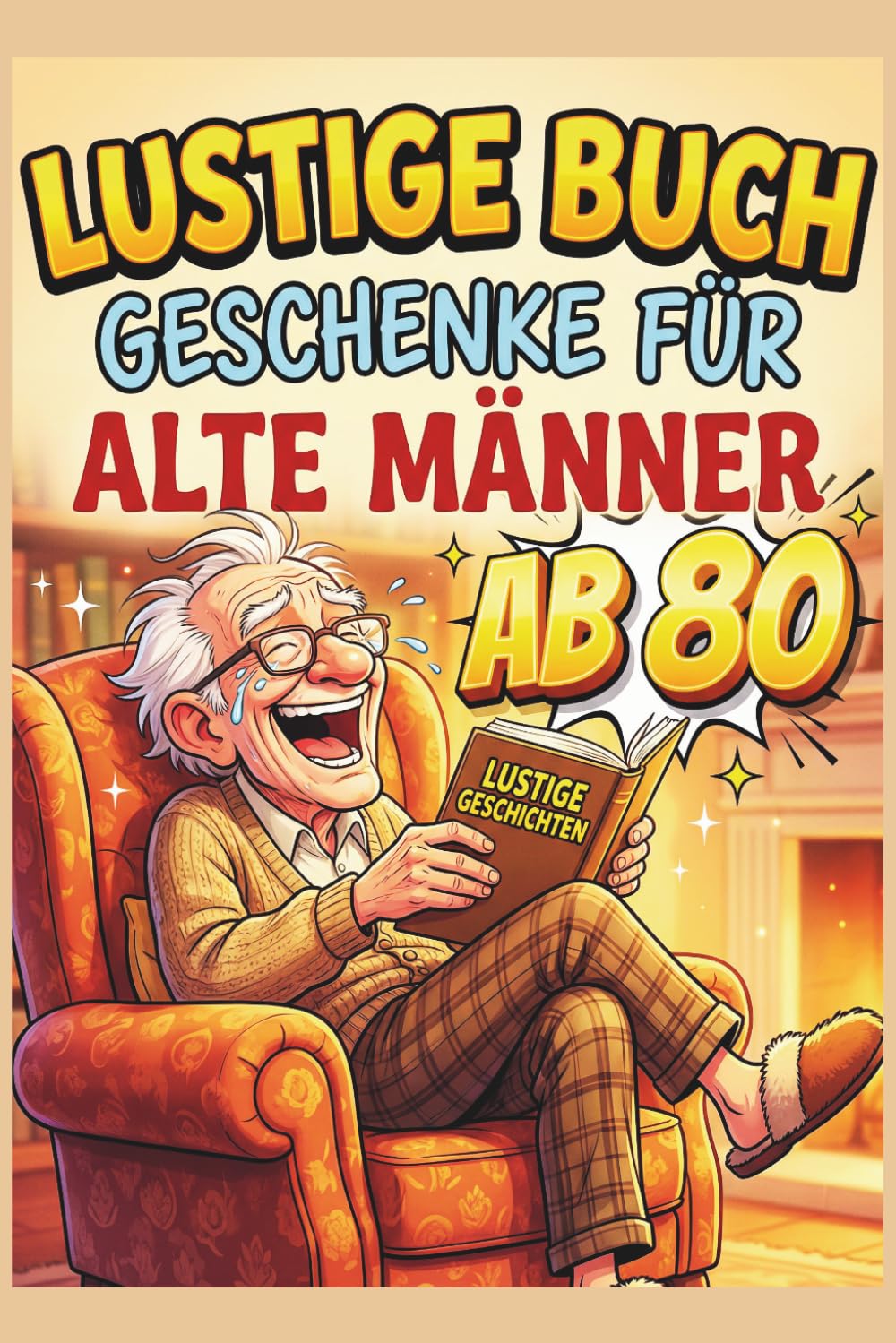 Lustige BuchGeschenke Für Alte Männer Ab 80: 300 faszinierende Fakten & witzige Witze plus 200 Quizfragen mit Lösungen – Geschenkbuch auf Deutsch