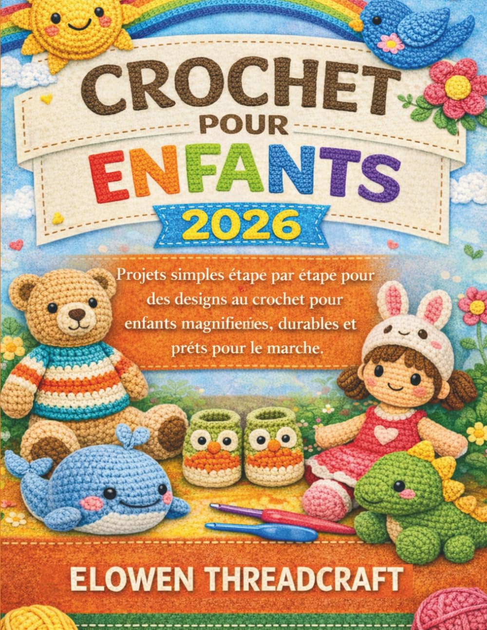 CROCHET POUR ENFANTS 2026: Projets simples étape par étape pour des designs au crochet pour enfants magnifiques, durables et prêts pour le marché (French Edition)