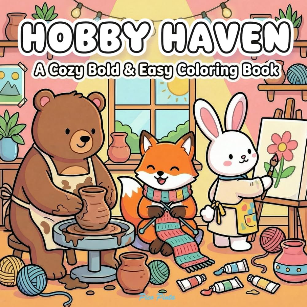 Hobby Haven – A Cozy Bold & Easy Coloring Book: Cute Animal Friends Enjoying Crafts, Gardening, Art, and Relaxing Hobbies