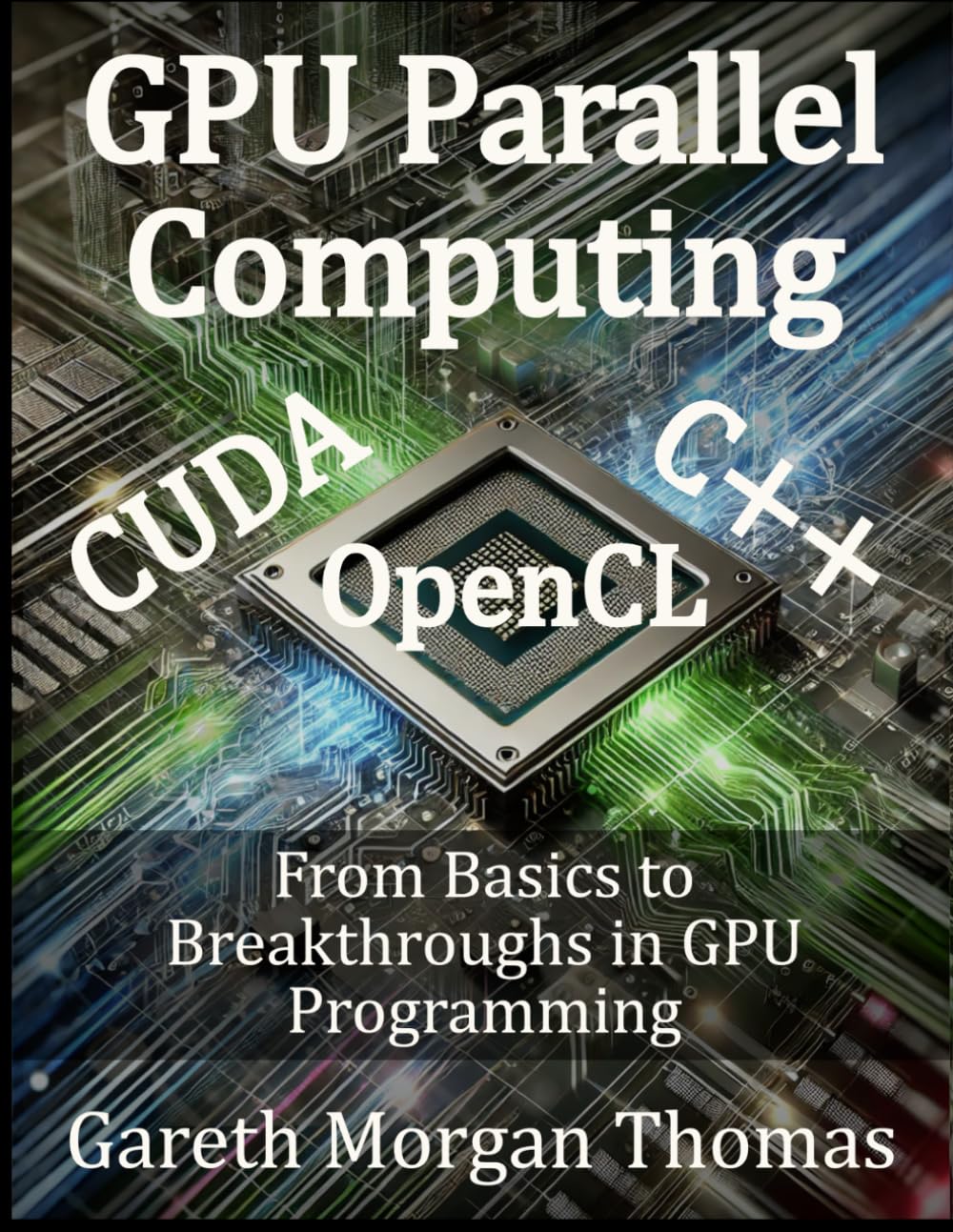 GPU Parallel Computing: From Basics to Breakthroughs in GPU Programming (GPU Expert Engineering: Mastering Design, Programming, and Optimization)