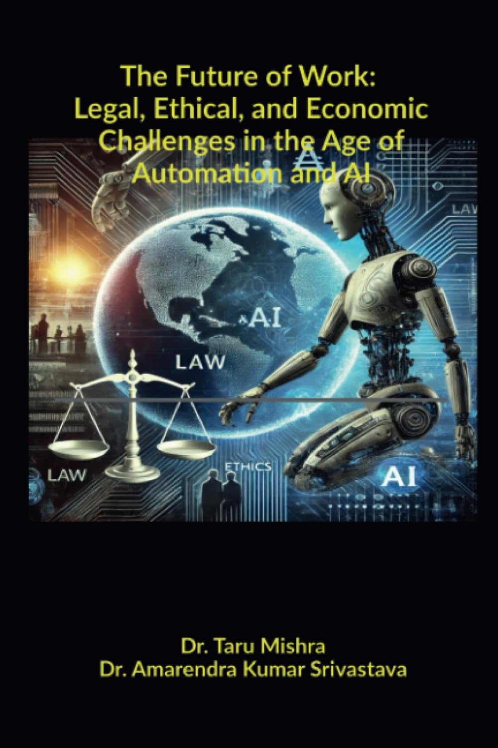 The Future of Work: Legal, Ethical, Economic Challenges in the Age of Automation and AI