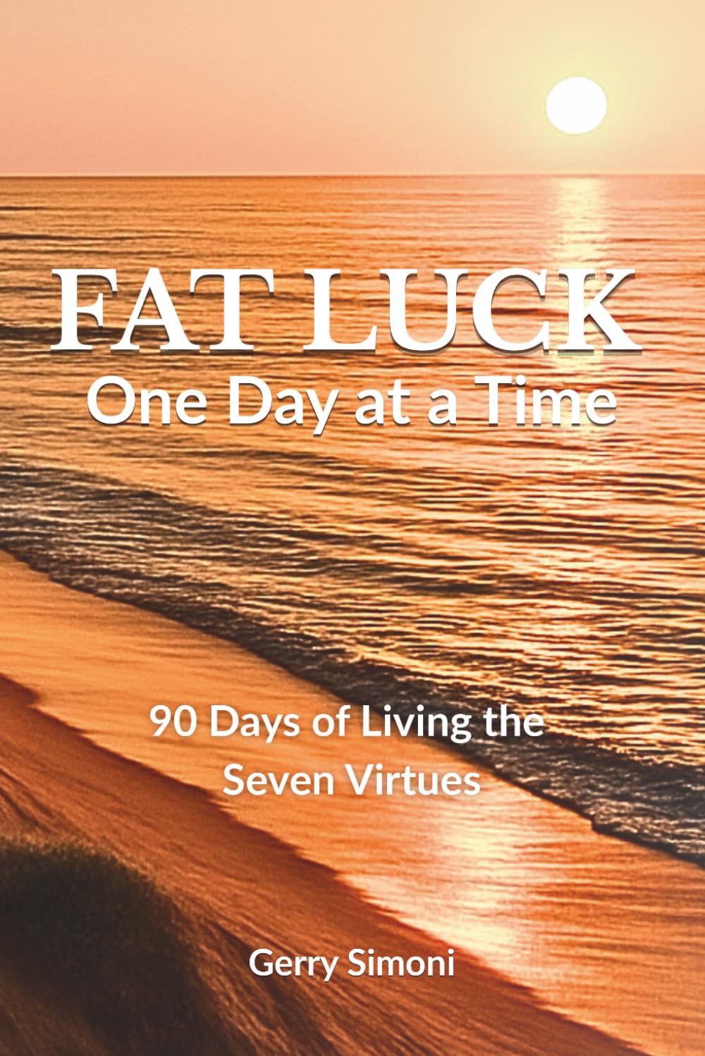 FAT LUCK - One Day at a Time: 90 Days of Living the Seven Virtues      Paperback – April 29, 2026
