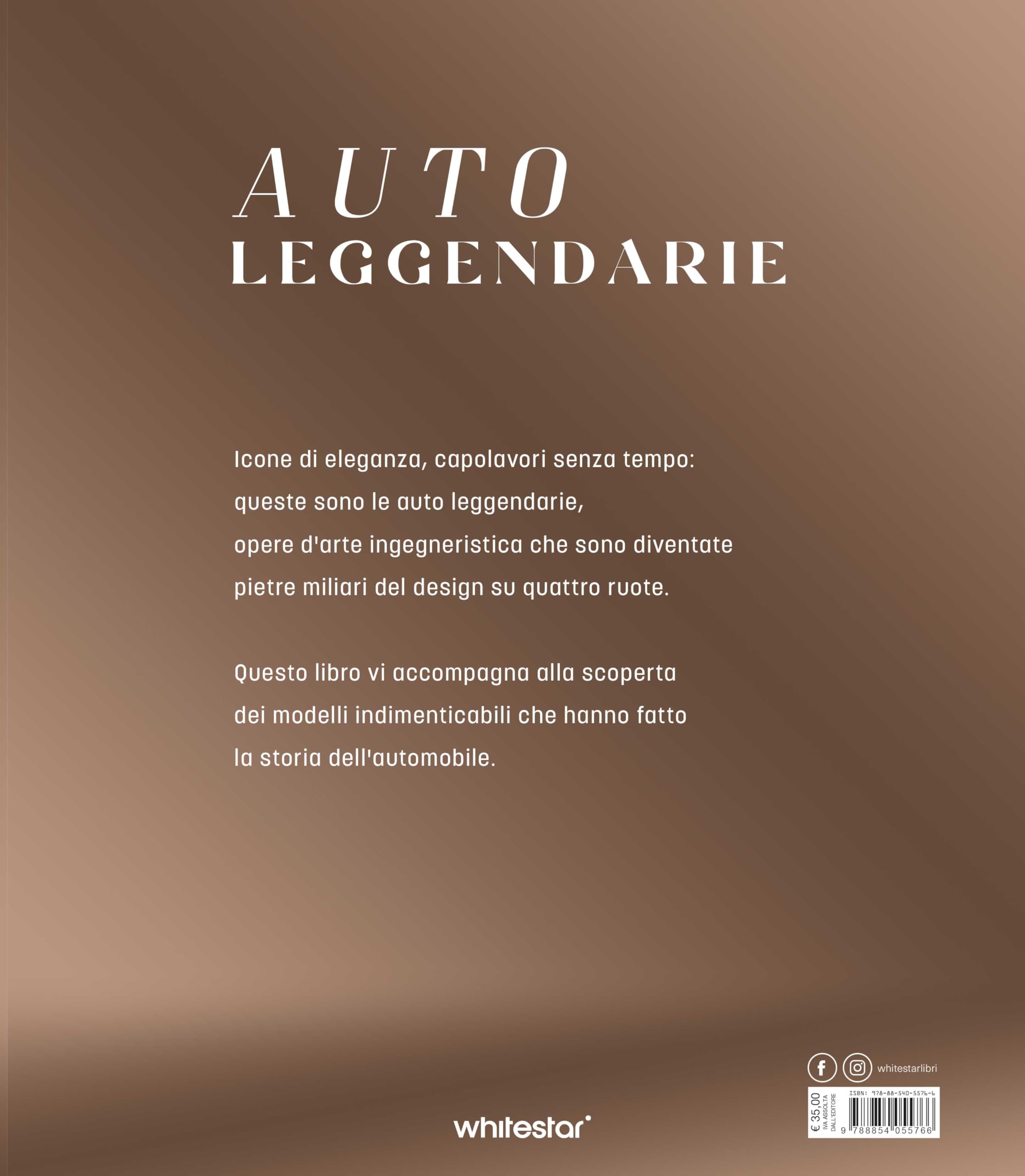 Auto leggendarie. Le auto che hanno fatto la storia dalle origini al XXI secolo. Ediz. a colori